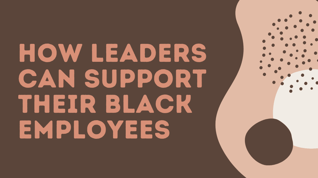 How Leaders Can Support Their Black Employees