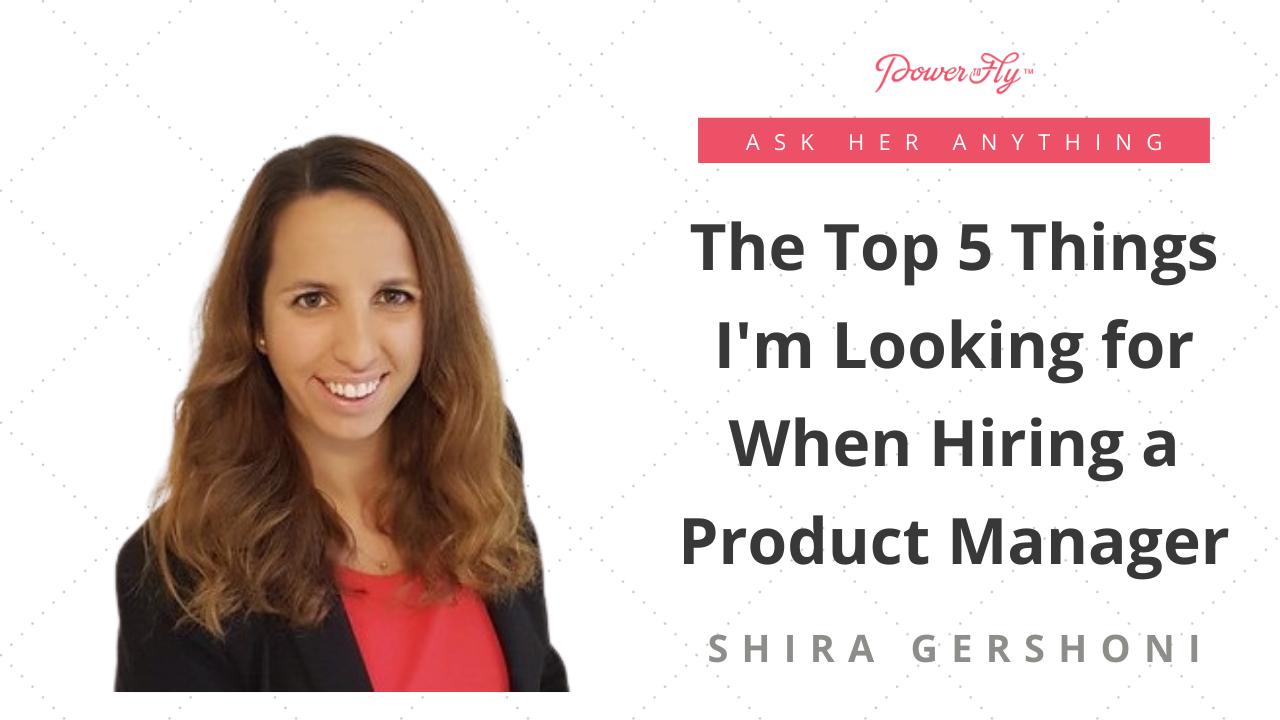 The Top 5 Things I'm Looking for When Hiring a Product Manager