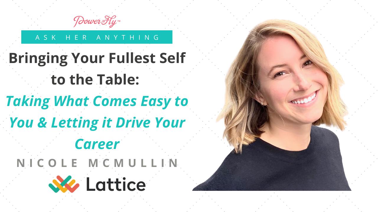 Bringing Your Fullest Self to the Table: Taking What Comes Easy to You & Letting it Drive Your Career