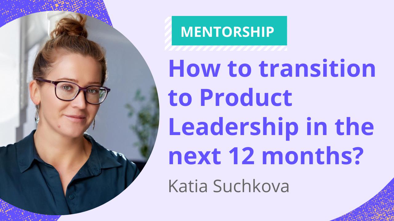 How to transition to Product Leadership in the next 12 months