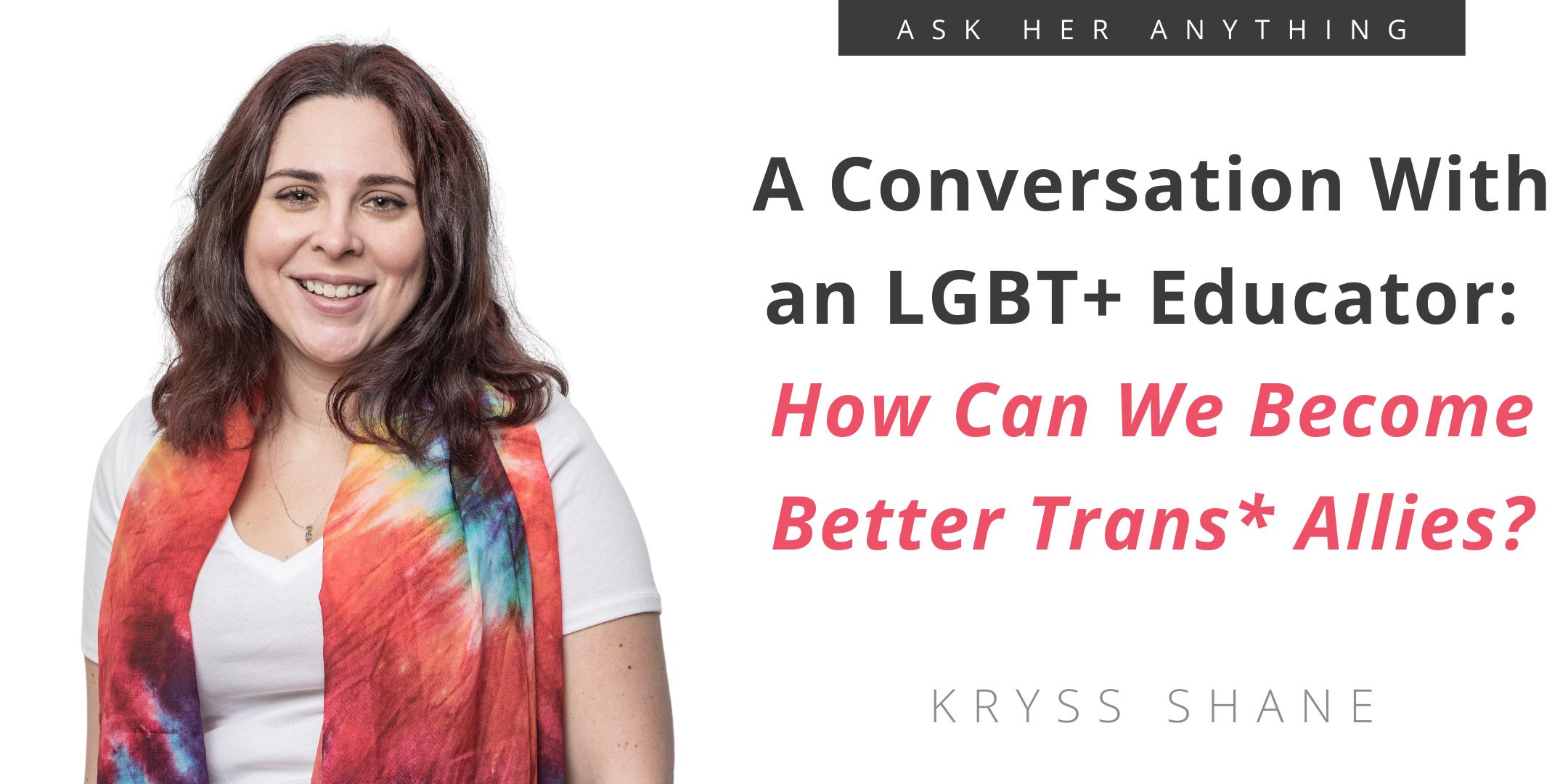 A Conversation With an LGBT+ Educator: How Can We Become Better Trans*  Allies?