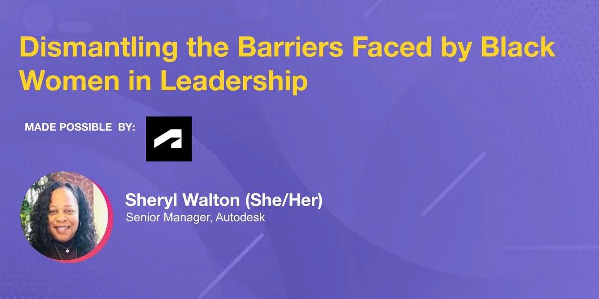 Amplifying Black Excellence– Dismantling the Barriers Faced by Black Women in Leadership