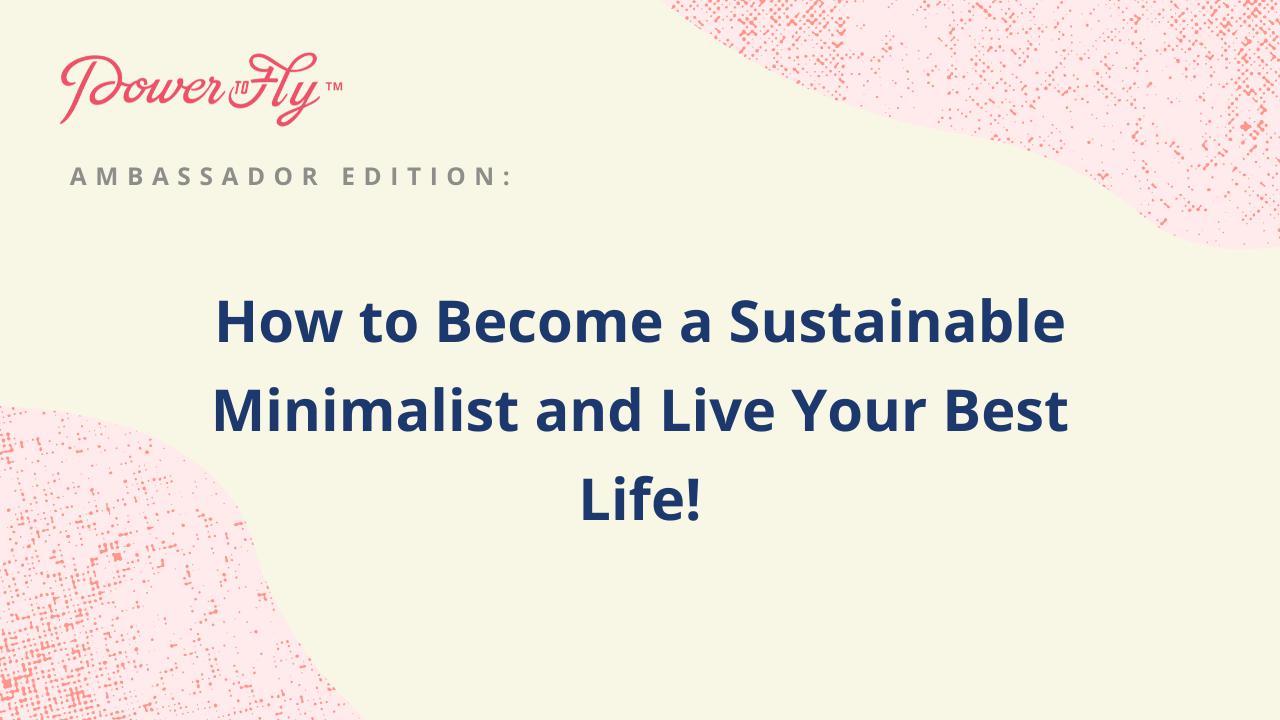How to Become a Sustainable Minimalist and Live Your Best Life!