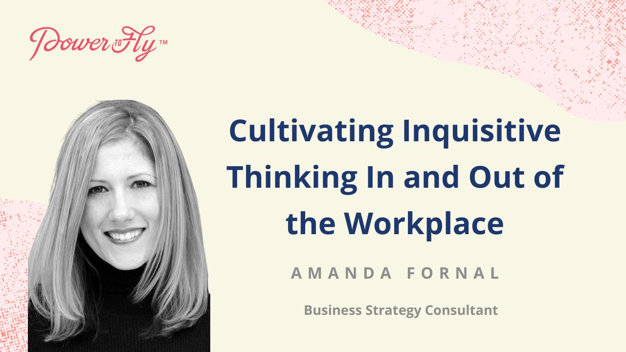 Cultivating Inquisitive Thinking In and Out of the Workplace