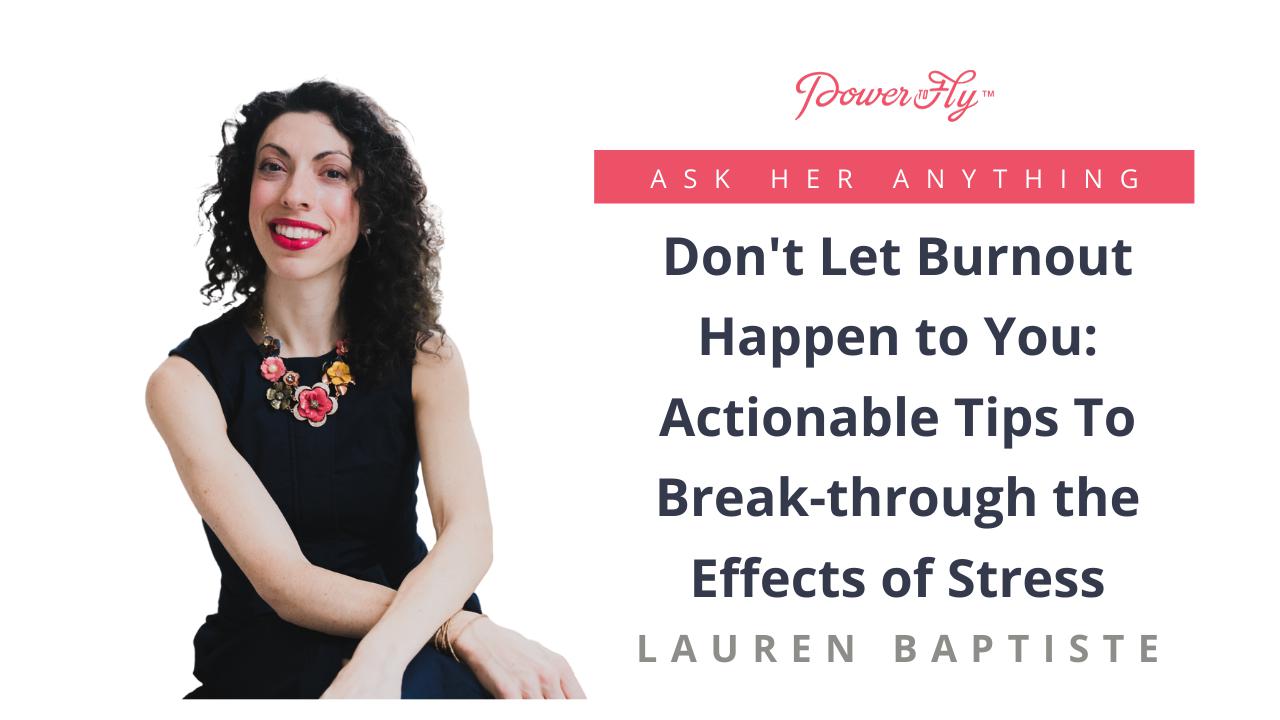 Don't Let Burnout Happen to You: Actionable Tips To Break-through the Effects of Stress