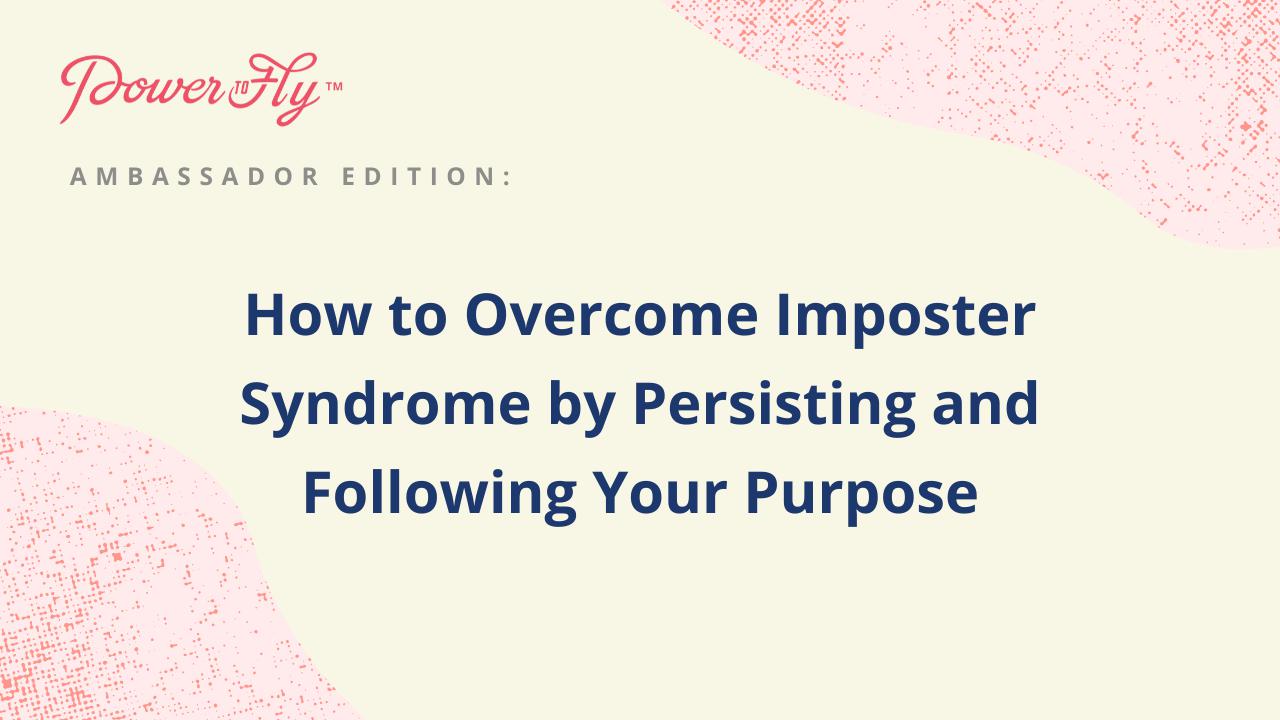 How to Overcome Imposter Syndrome by Persisting and Following Your Purpose