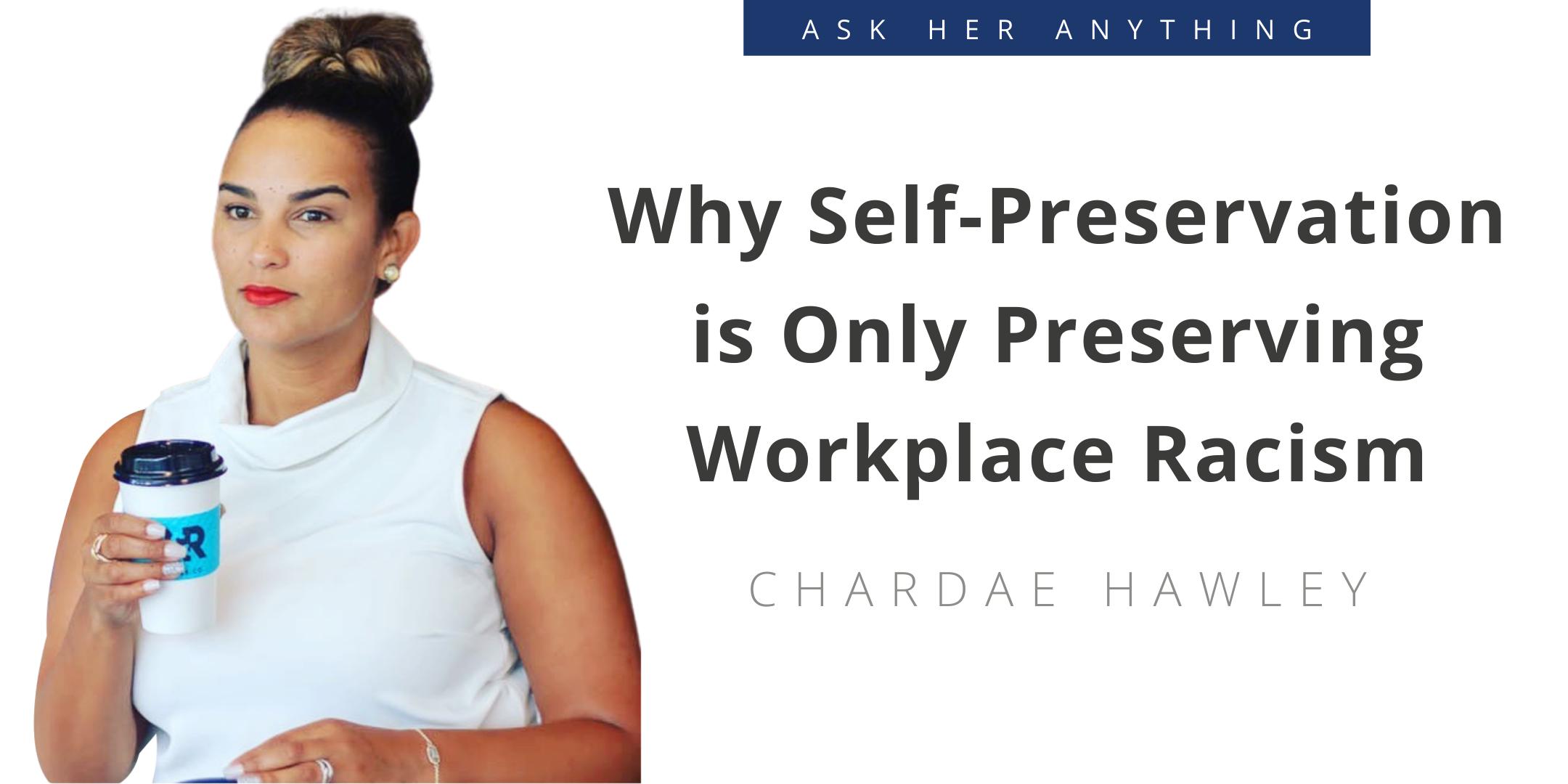 Why Self-Preservation is Only Preserving Work-Place Racism
